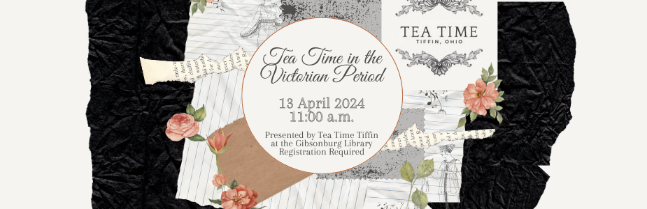 Tea Time in the Victorian Period, Gibsonburg Branch, April 13
