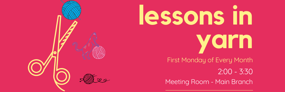 Lessons in Yarn, first Monday of the month at 2:00 pm