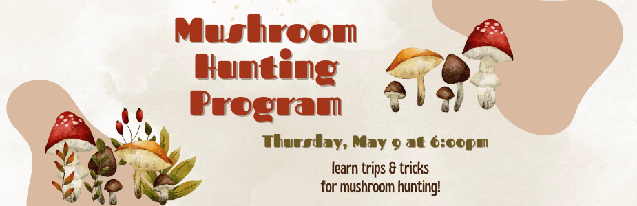 Mushroom Hunting, Thursday, May 9 at 6:00 pm
