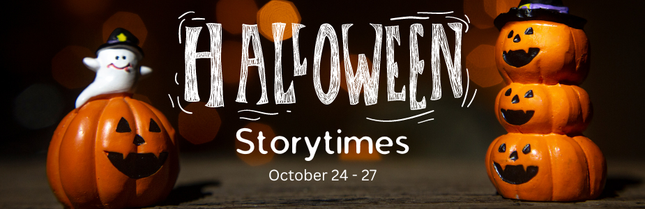 Halloween Storytimes, October 24 - 27